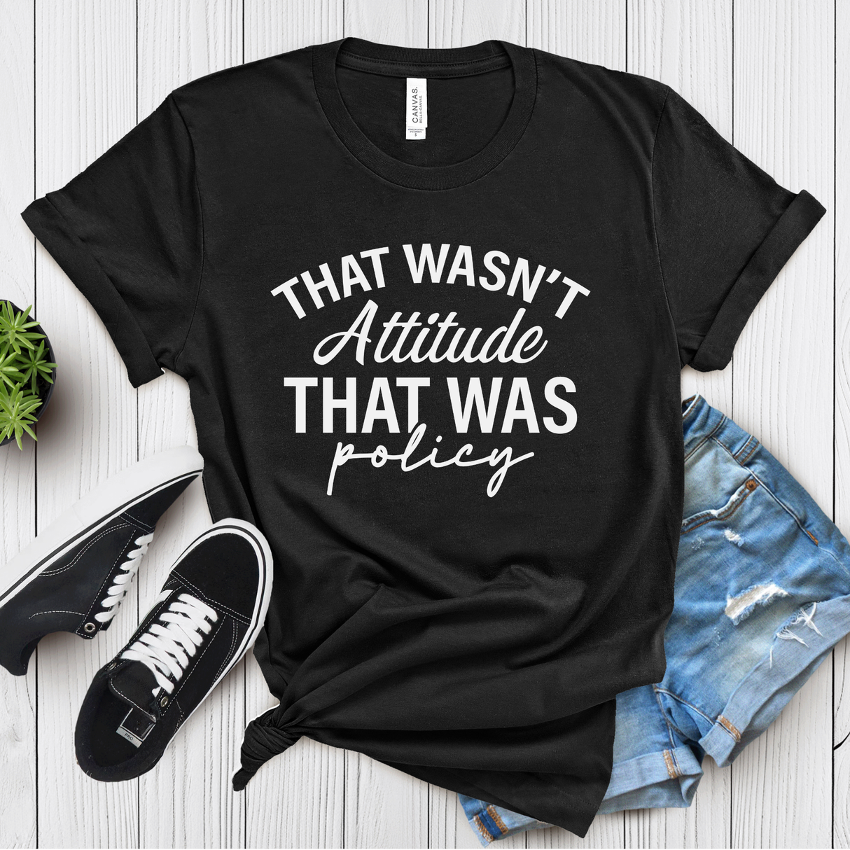 That Wasn’t Attitude, That Was Policy – Women’s Graphic Tee