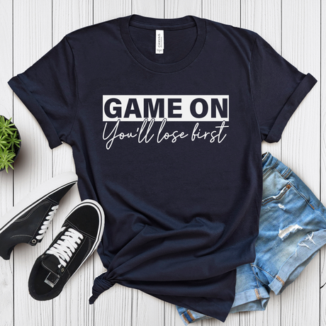 Game On You’ll Lose First – Women’s Graphic Tee