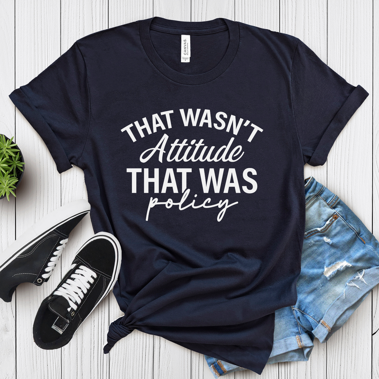 That Wasn’t Attitude, That Was Policy – Women’s Graphic Tee