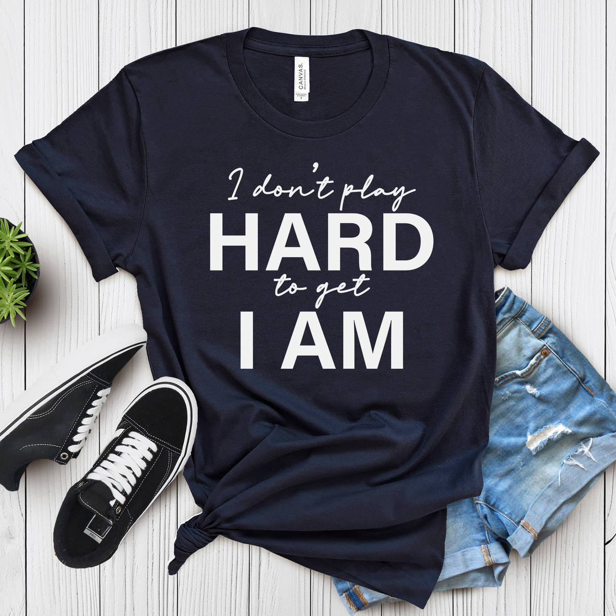 I Don’t Play Hard to Get I Am – Women’s Graphic Tee